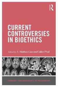 Current Controversies in Bioethics