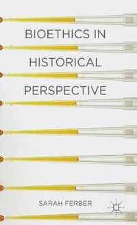 Bioethics in Historical Perspective