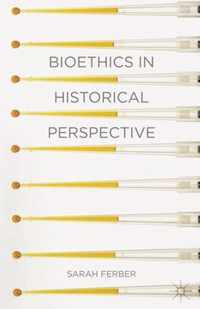 Bioethics in Historical Perspective