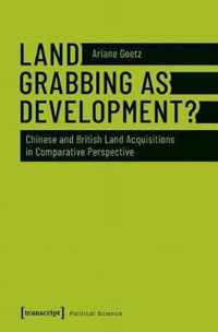 Land Grabbing as Development? - Chinese and British Land Acquisitions in Comparative Perspective