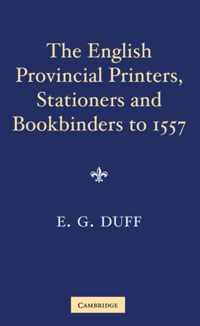 The English Provincial Printers, Stationers and Bookbinders to 1557