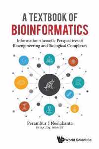 Textbook of Bioinformatics, A: Information-Theoretic Perspectives of Bioengineering and Biological Complexes