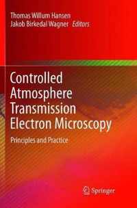 Controlled Atmosphere Transmission Electron Microscopy: Principles and Practice