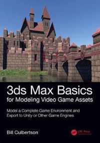 3ds Max Basics for Modeling Video Game Assets: Volume 1