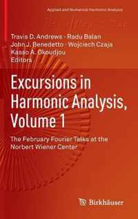 Excursions in Harmonic Analysis, Volume 1