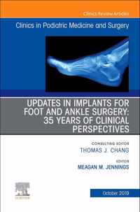 Updates in Implants for Foot and Ankle Surgery: 35 Years of Clinical Perspectives,An Issue of Clinics in Podiatric Medicine and Surgery