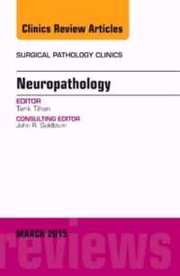 Neuropathology, An Issue of Surgical Pathology Clinics