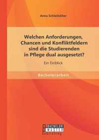 Welchen Anforderungen, Chancen und Konfliktfeldern sind die Studierenden in Pflege dual ausgesetzt? Ein Einblick