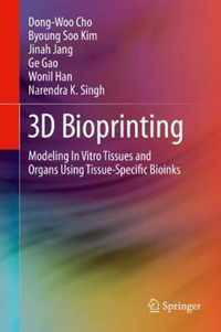 3D Bioprinting: Modeling in Vitro Tissues and Organs Using Tissue-Specific Bioinks