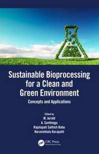 Sustainable Bioprocessing for a Clean and Green Environment