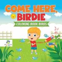 Come Here, Birdie Coloring Book Birds