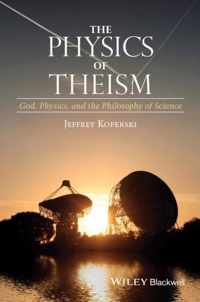 The Physics of Theism: God, Physics, and the Philosophy of Science