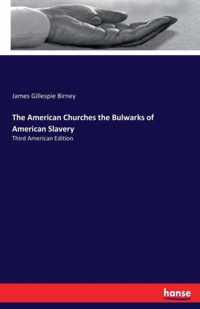 The American Churches the Bulwarks of American Slavery