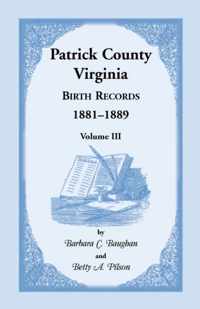 Patrick County, Virginia Birth Records 1881-1889 Volume III