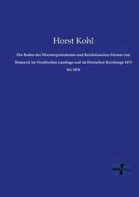 Die Reden des Ministerprasidenten und Reichskanzlers Fursten von Bismarck im Preussischen Landtage und im Deutschen Reichstage 1873 bis 1876