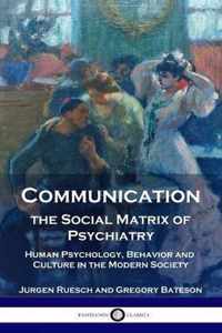 Communication, the Social Matrix of Psychiatry