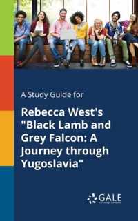 A Study Guide for Rebecca West's Black Lamb and Grey Falcon