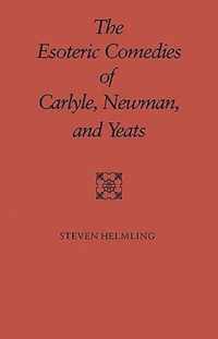 The Esoteric Comedies of Carlyle, Newman, and Yeats