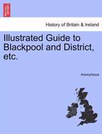 Illustrated Guide to Blackpool and District, Etc.