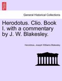 Herodotus. Clio. Book I. with a Commentary by J. W. Blakesley.