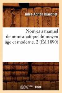 Nouveau Manuel de Numismatique Du Moyen Age Et Moderne. 2 (Ed.1890)