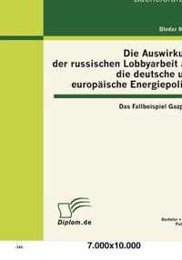 Die Auswirkung der russischen Lobbyarbeit auf die deutsche und europaische Energiepolitik