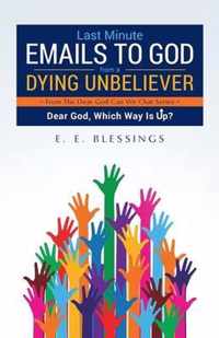 Last Minute Emails to God from a Dying Unbeliever