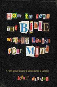 How to Read the Bible Without Losing Your Mind