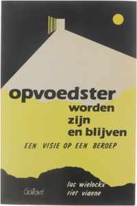 Opvoedster worden, zijn en blijven - een visie op een beroep