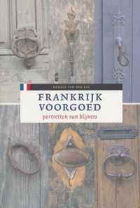 Frankrijk voorgoed - Portretten van blijvers