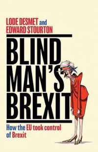 Blind Man's Brexit How the EU Took Control of Brexit