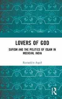 Lovers of God: Sufism and the Politics of Islam in Medieval India