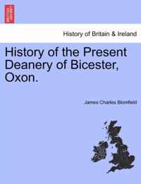 History of the Present Deanery of Bicester, Oxon.