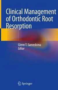 Clinical Management of Orthodontic Root Resorption