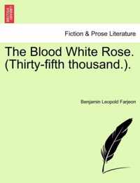 The Blood White Rose. (Thirty-Fifth Thousand.).