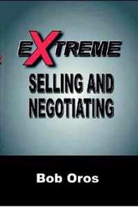 Extreme Selling and Negotiating