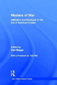 Masters of War: Militarism and Blowback in the Era of American Empire