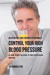 45 Effective Juice Recipes to Naturally Control Your High Blood Pressure