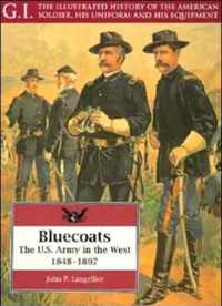 Bluecoats: the U.s.army in the West,1848-1897