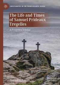 The Life and Times of Samuel Prideaux Tregelles