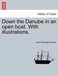 Down the Danube in an Open Boat. with Illustrations.