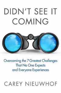 Didn't See it Coming: Overcomimg the Seven Greatest Challenges that No One Expects and Everyone Experiences