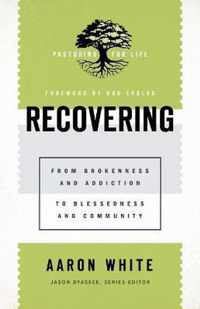 Recovering From Brokenness and Addiction to Blessedness and Community Pastoring for Life Theological Wisdom for Ministering Well