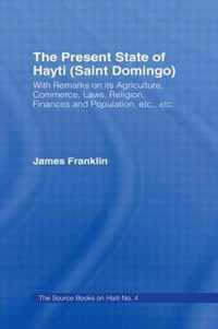 The Present State of Haiti (Saint Domingo), 1828: With Remarks on Its Agriculture, Commerce, Laws Religion Etc.