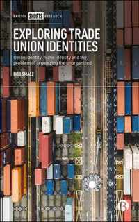 Exploring Trade Union Identities Union Identity, Niche Identity and the Problem of Organizing the Unorganized