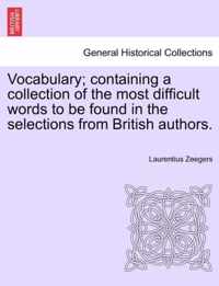 Vocabulary; Containing a Collection of the Most Difficult Words to Be Found in the Selections from British Authors.