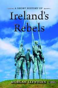 A Short History of Ireland's Rebels