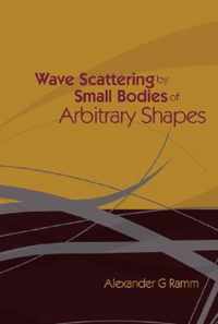 Wave Scattering By Small Bodies Of Arbitrary Shapes