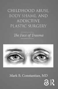 Childhood Abuse, Body Shame, and Addictive Plastic Surgery