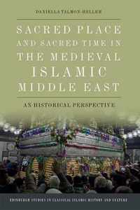 Sacred Place and Sacred Time in the Medieval Islamic Middle East